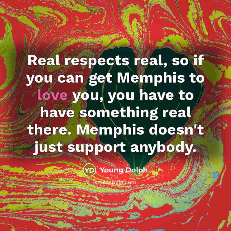 “Real respects real, so if you can get Memphis to…” quote by Young Dolph