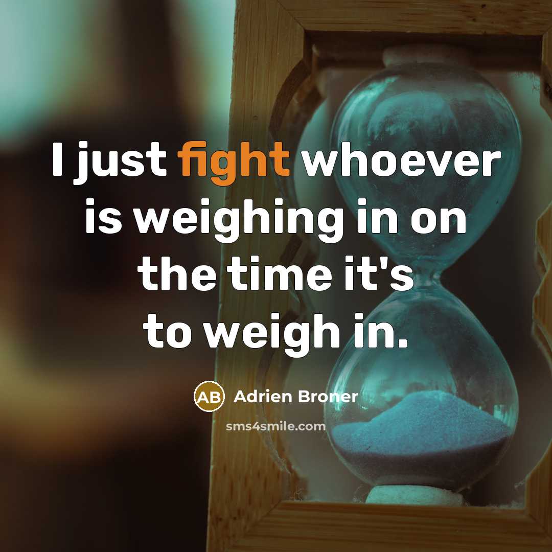 “I just fight whoever is weighing in on the time…” quote by Adrien Broner
