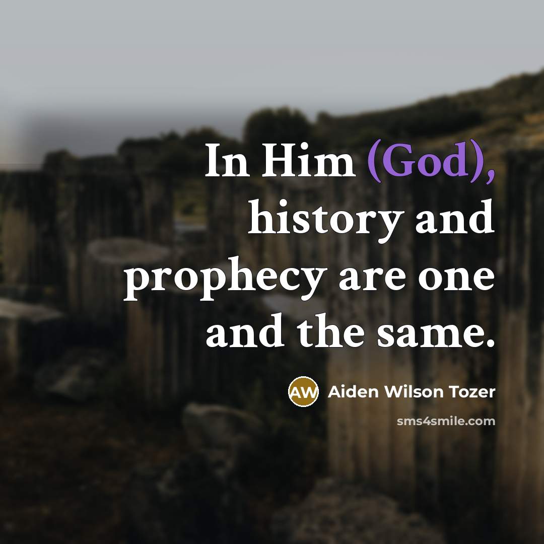 “In Him (God), history and prophecy are one and the…” quote by Aiden Wilson Tozer