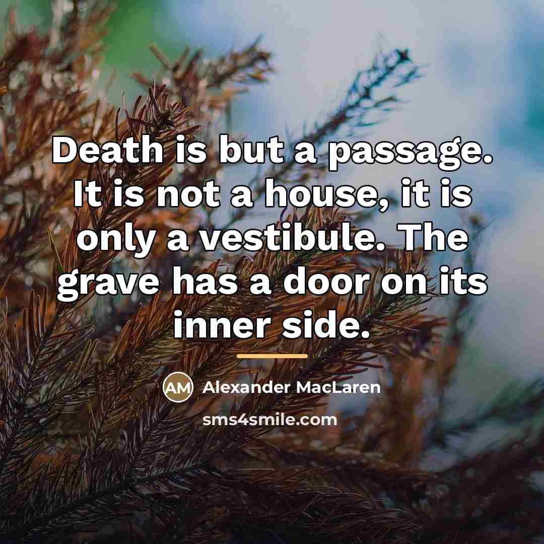 “Death is but a passage. It is not a house,…” quote by Alexander MacLaren