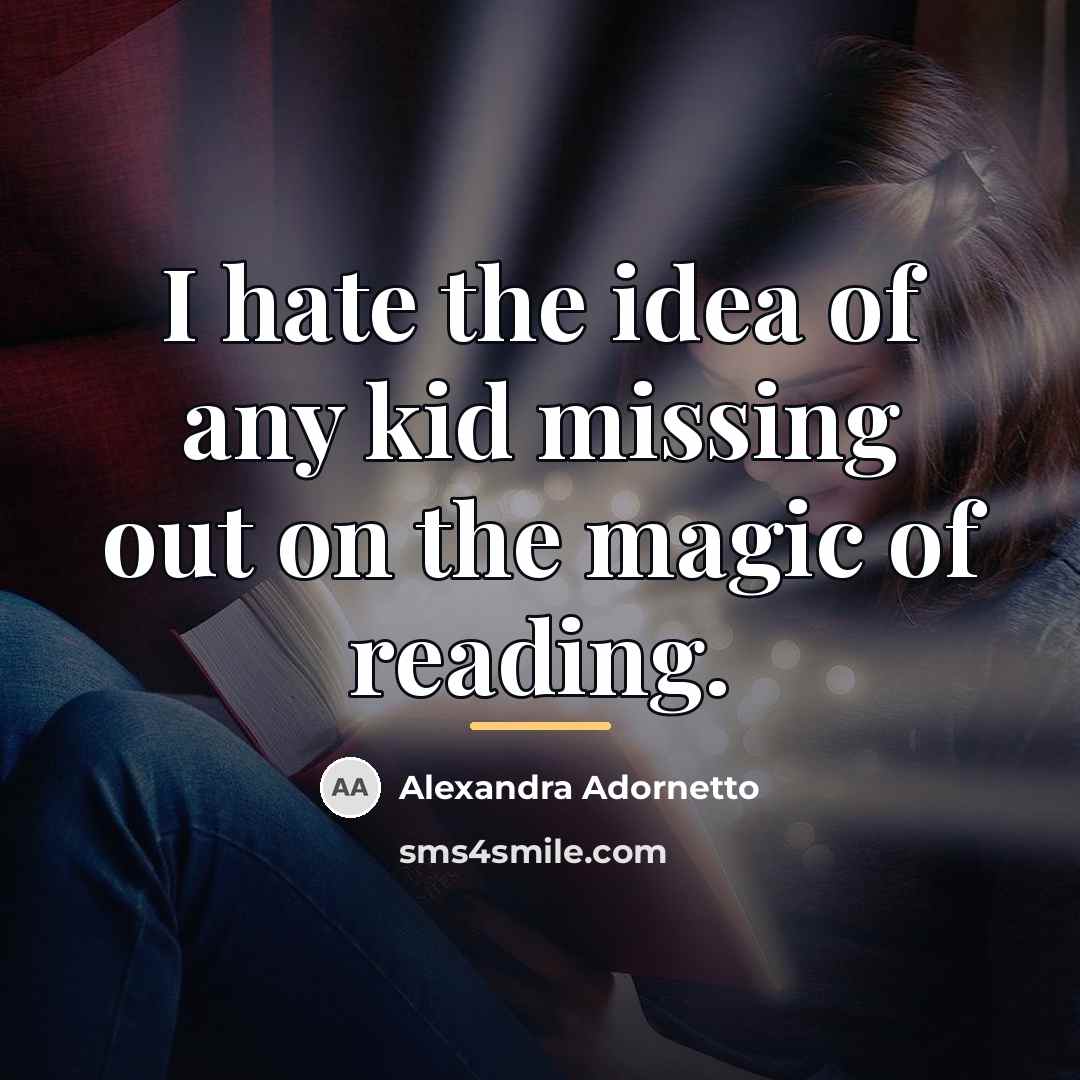 “I hate the idea of any kid missing out on…” quote by Alexandra Adornetto