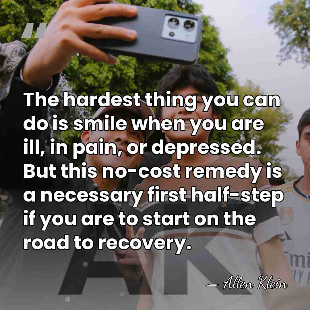 The hardest thing you can do is smile when you are ill,&hellip; - Allen Klein