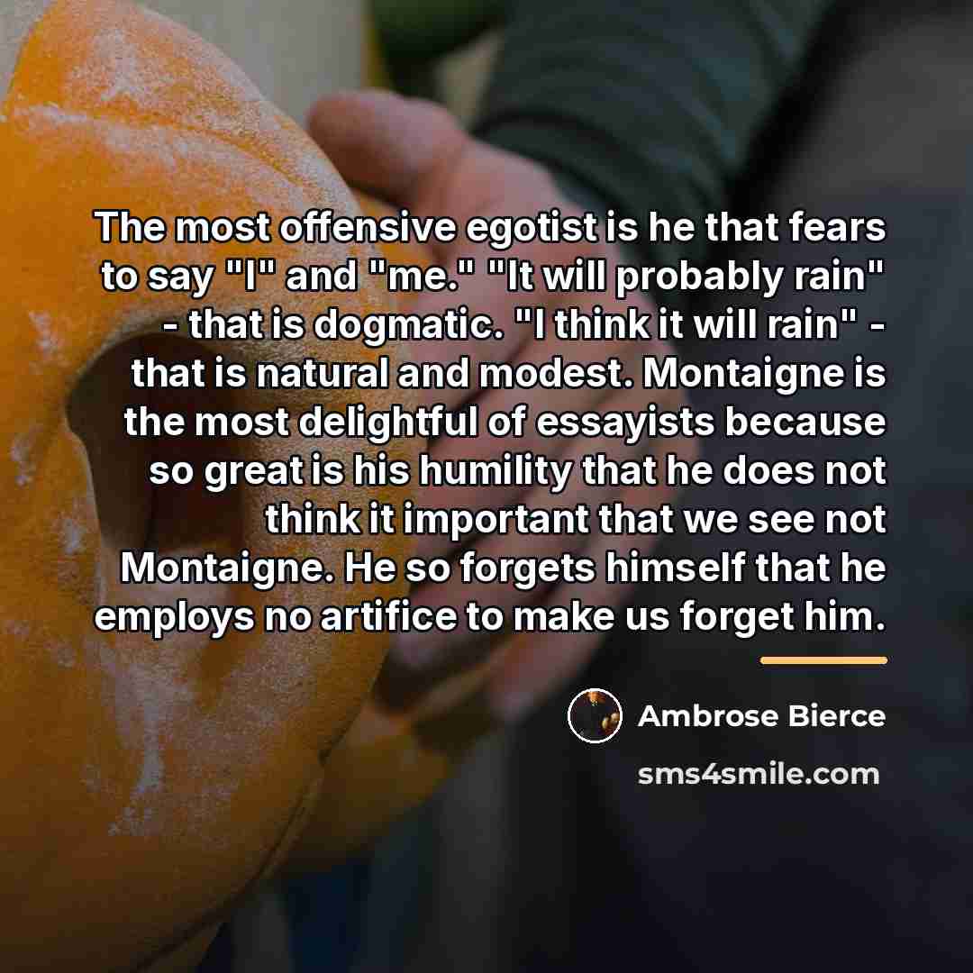 “The most offensive egotist is he that fears to say…” quote by Ambrose Bierce