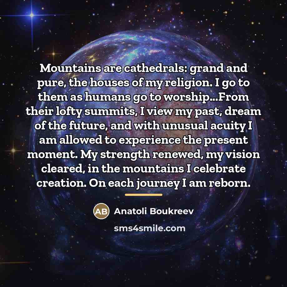 “Mountains are cathedrals: grand and pure, the houses of my…” quote by Anatoli Boukreev