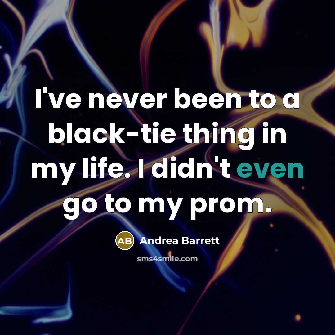 “I've never been to a black-tie thing in my life.…” quote by Andrea Barrett