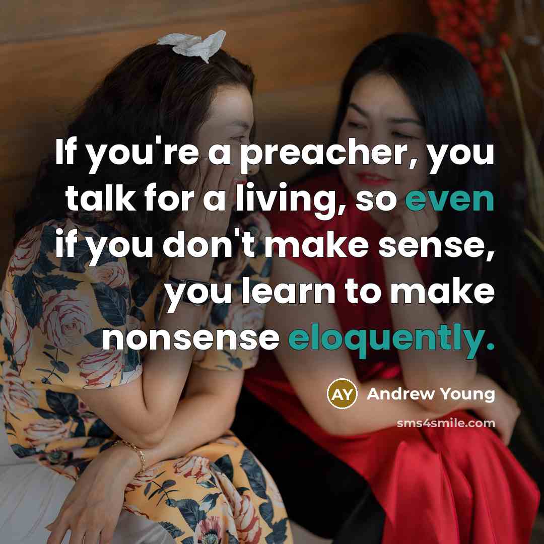 “If you're a preacher, you talk for a living, so…” quote by Andrew Young