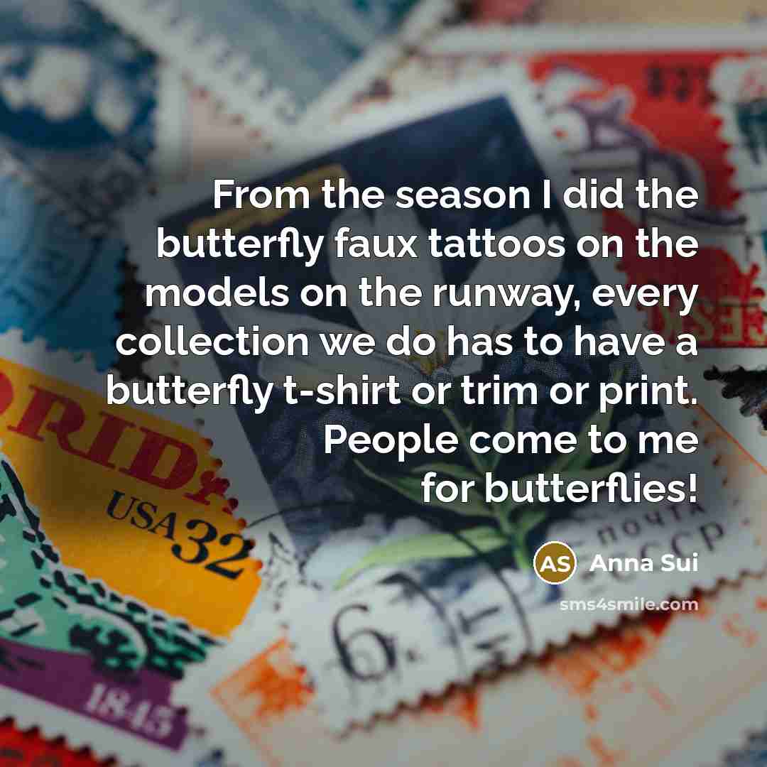 “From the season I did the butterfly faux tattoos on…” quote by Anna Sui