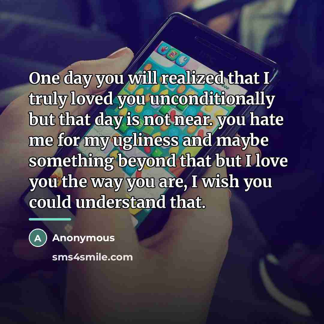 “One day you will realized that I truly loved you…” quote by Anonymous