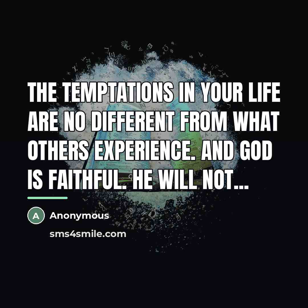 “The temptations in your life are no different from what…” quote by Anonymous