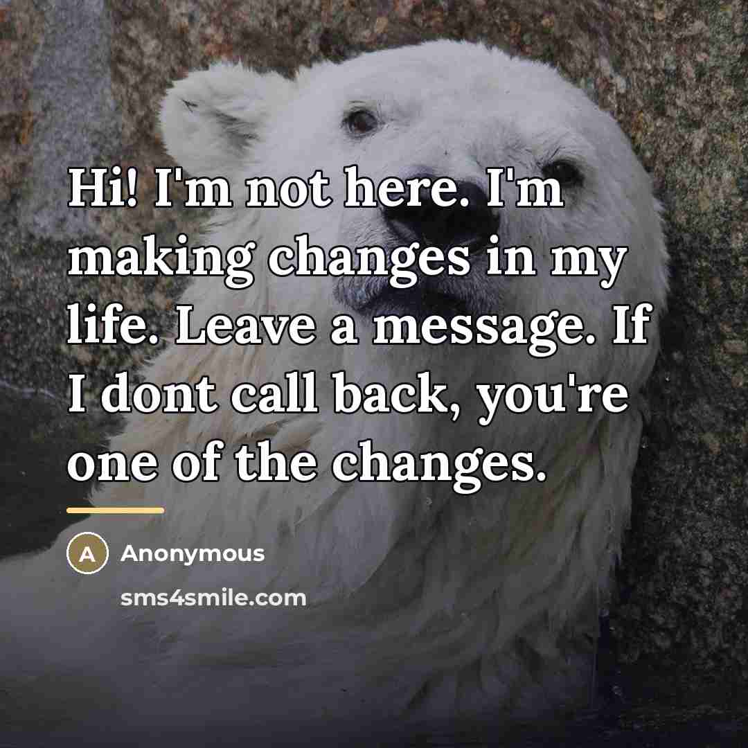 “Hi! I'm not here. I'm making changes in my life.…” quote by Anonymous