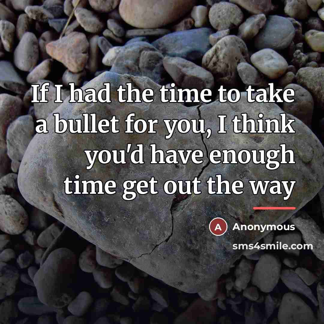 “If I had the time to take a bullet for…” quote by Anonymous