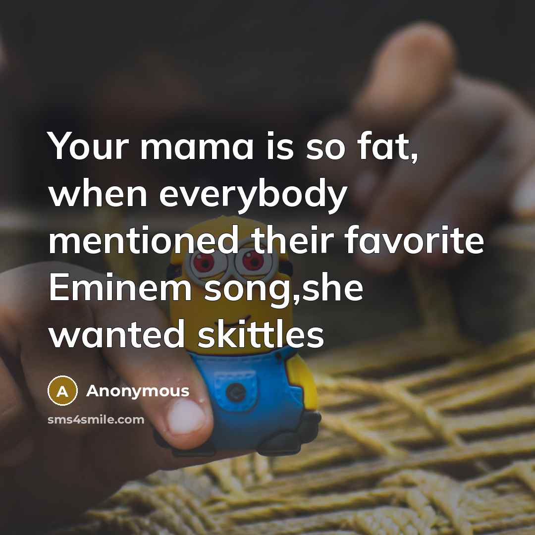 “Your mama is so fat, when everybody mentioned their favorite…” quote by Anonymous