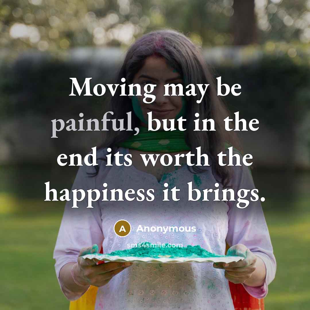 “Moving may be painful, but in the end its worth…” quote by Anonymous