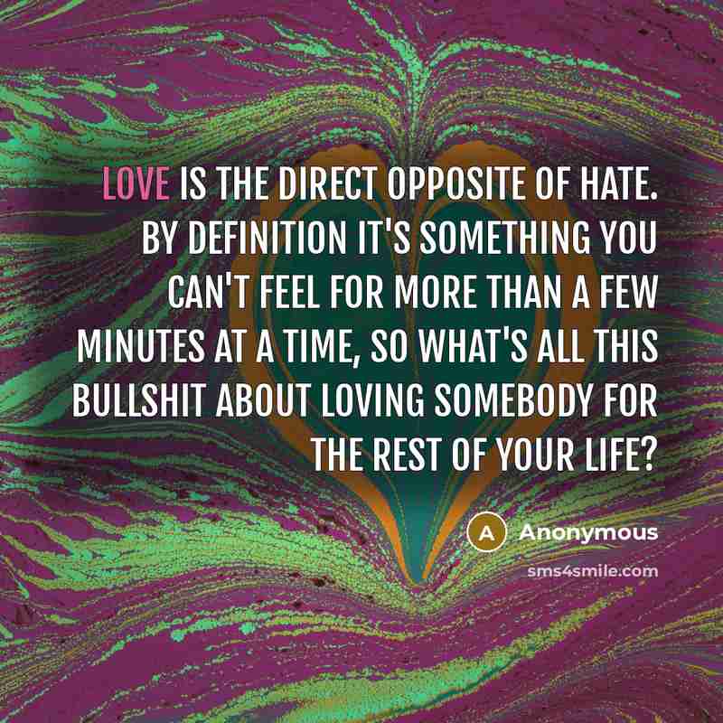 “Love is the direct opposite of hate. By definition it's…” quote by Anonymous