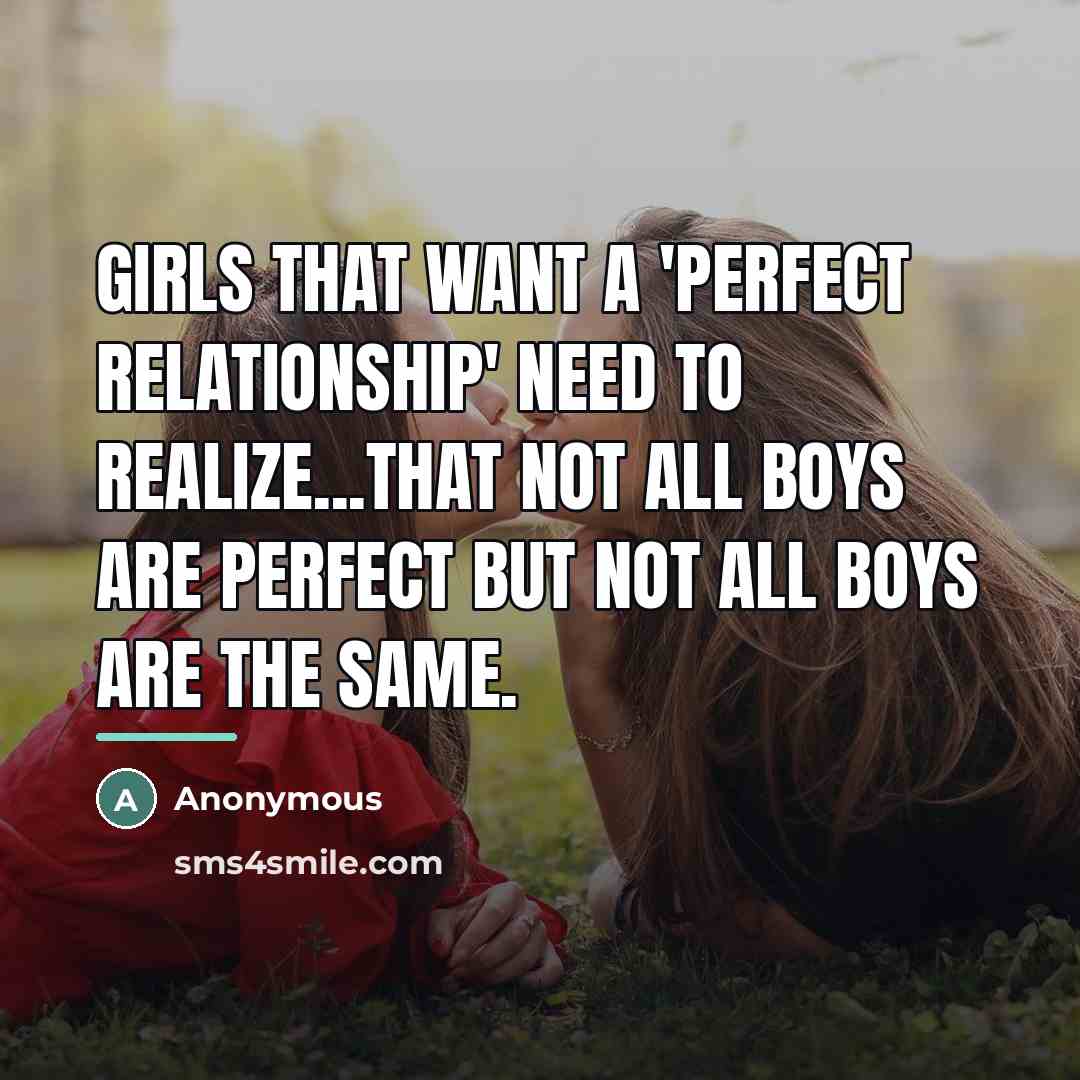 “Girls that want a 'perfect relationship' need to realize...That not…” quote by Anonymous