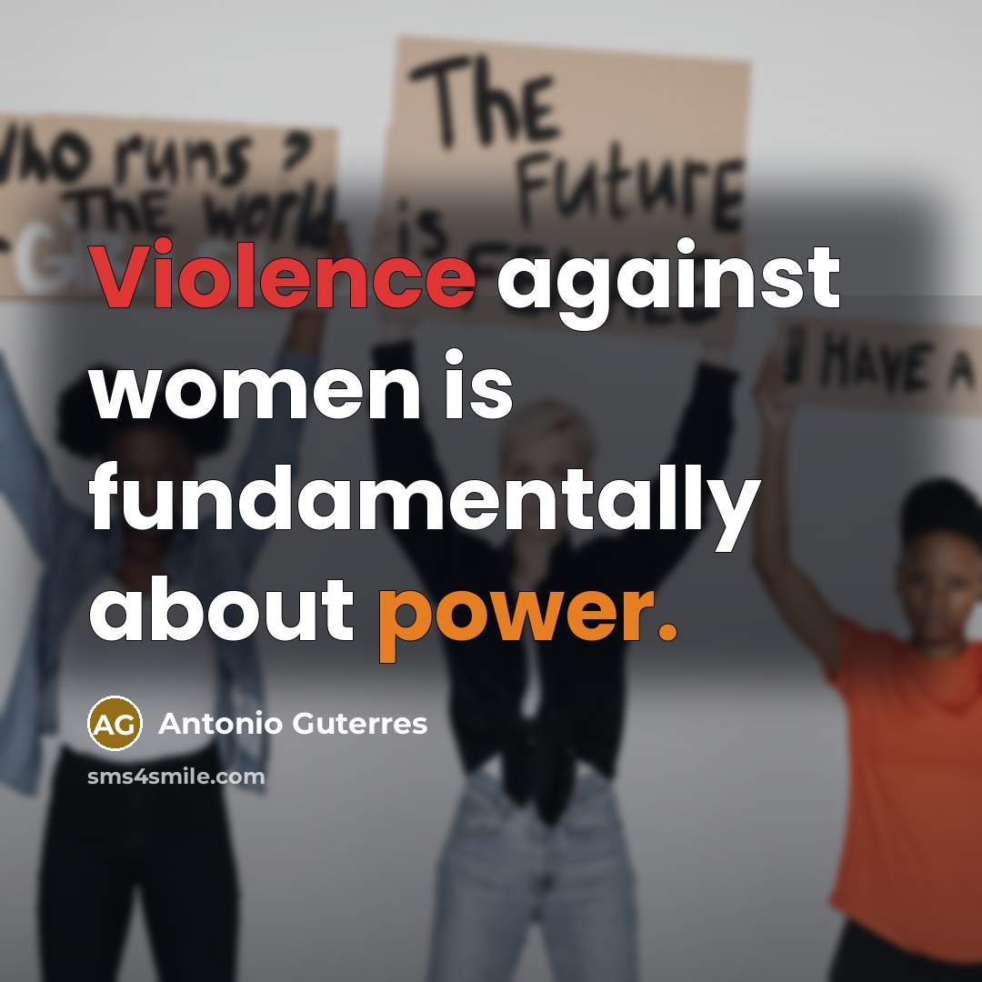 “Violence against women is fundamentally about power.…” quote by Antonio Guterres