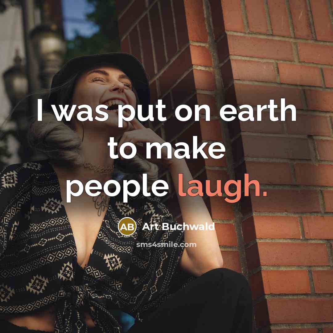 “I was put on earth to make people laugh.…” quote by Art Buchwald