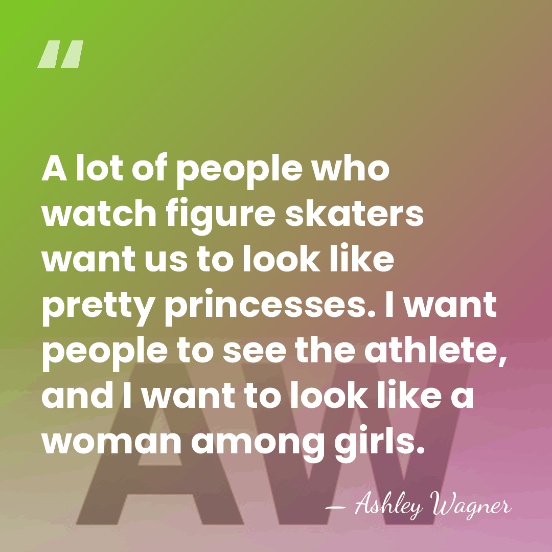 A lot of people who watch figure skaters want us to look&hellip; - Ashley Wagner