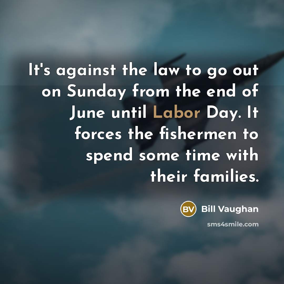 “It's against the law to go out on Sunday from…” quote by Bill Vaughan