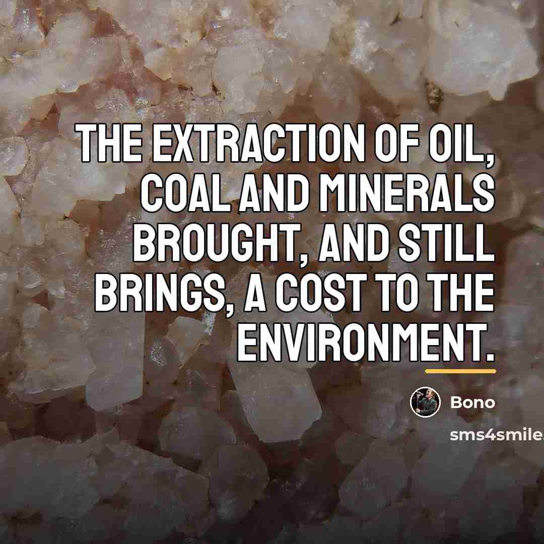 “The extraction of oil, coal and minerals brought, and still…” quote by Bono