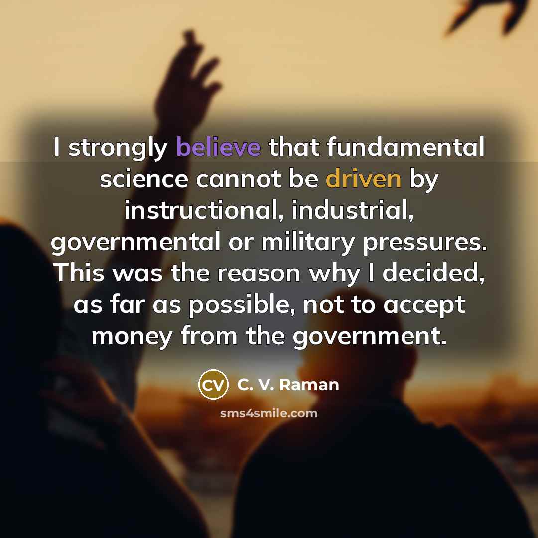 “I strongly believe that fundamental science cannot be driven by…” quote by C. V. Raman