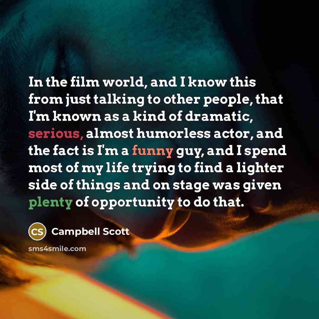 “In the film world, and I know this from just…” quote by Campbell Scott