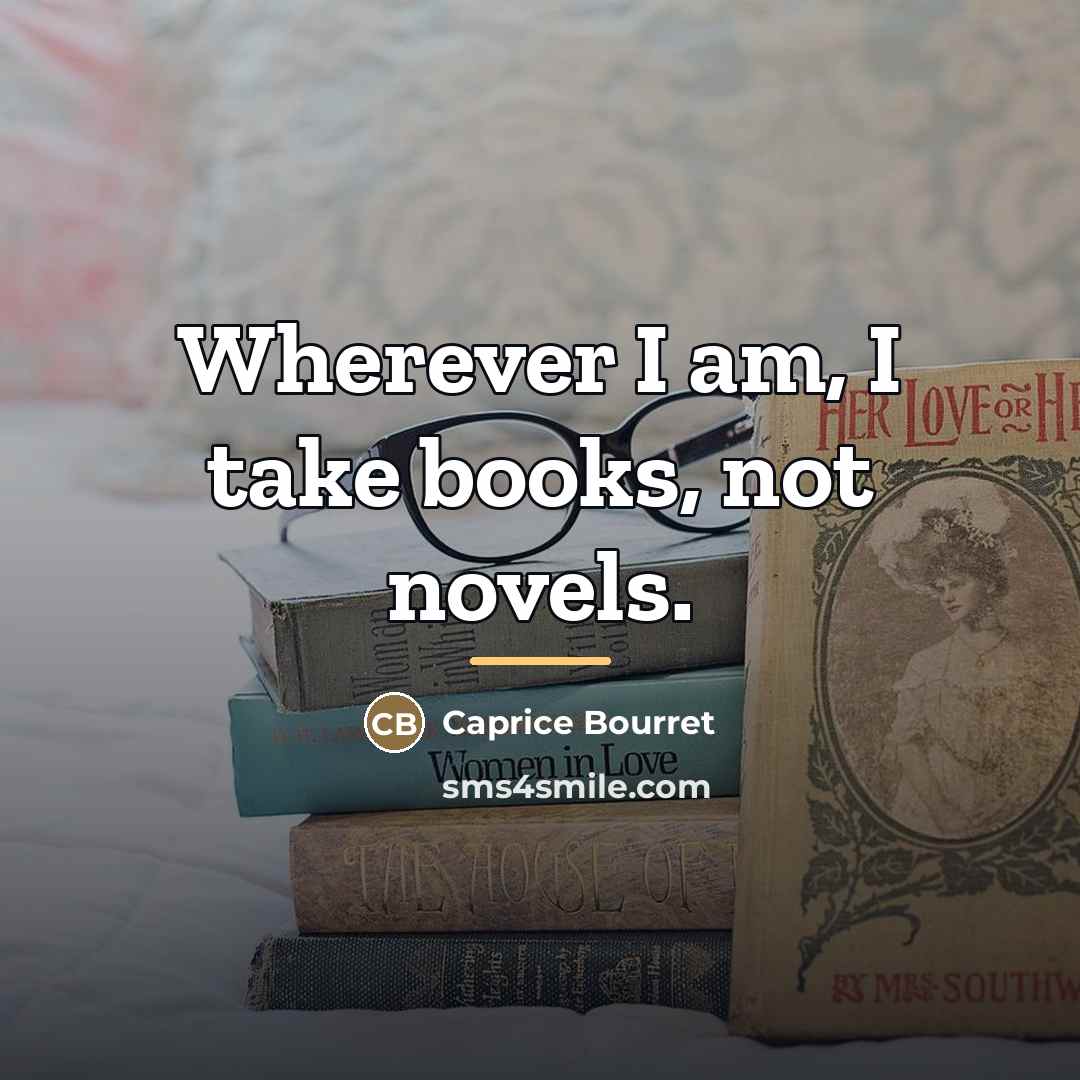“Wherever I am, I take books, not novels.…” quote by Caprice Bourret