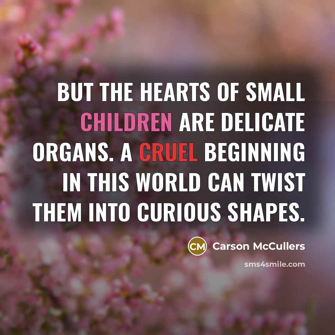 “But the hearts of small children are delicate organs. A…” quote by Carson McCullers