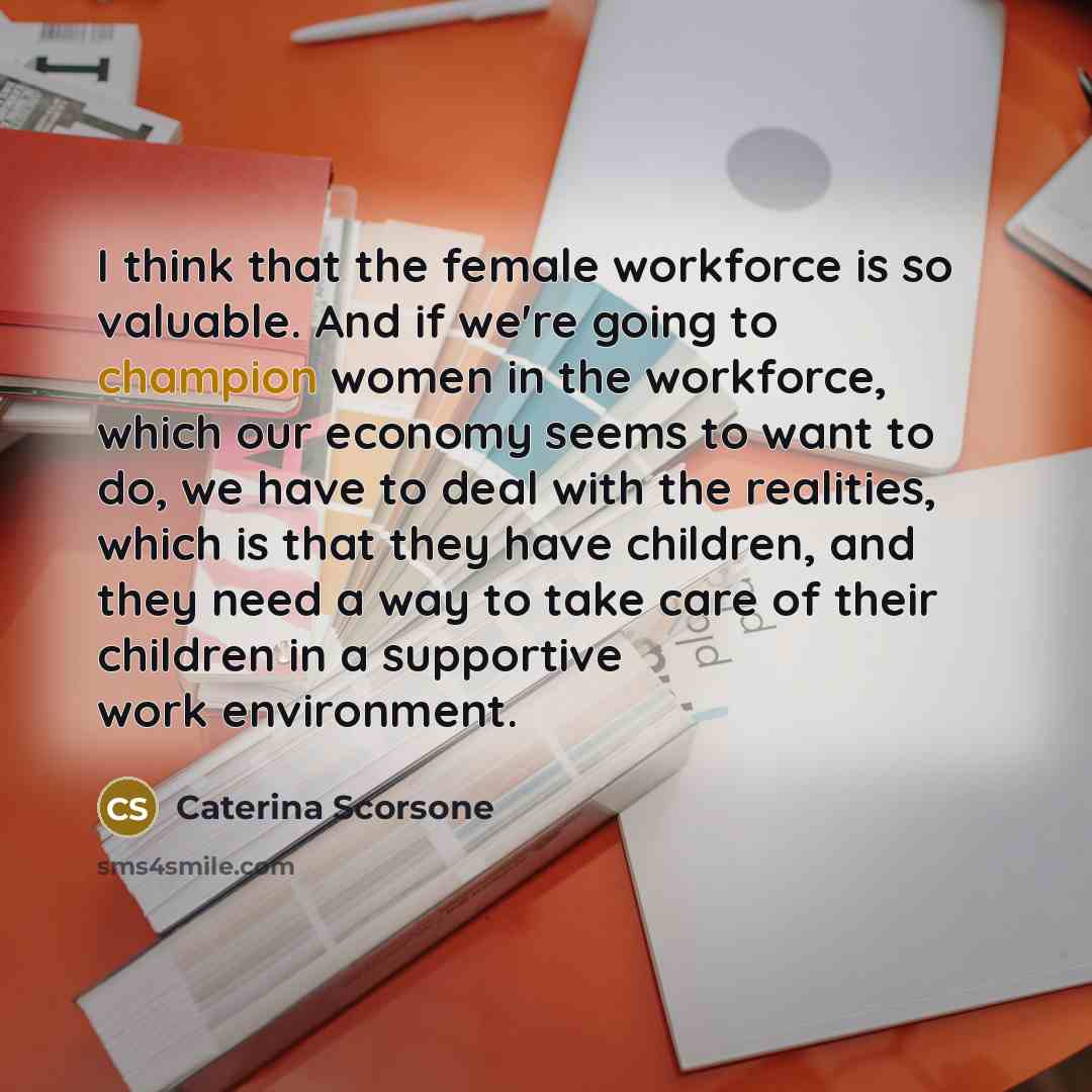 “I think that the female workforce is so valuable. And…” quote by Caterina Scorsone