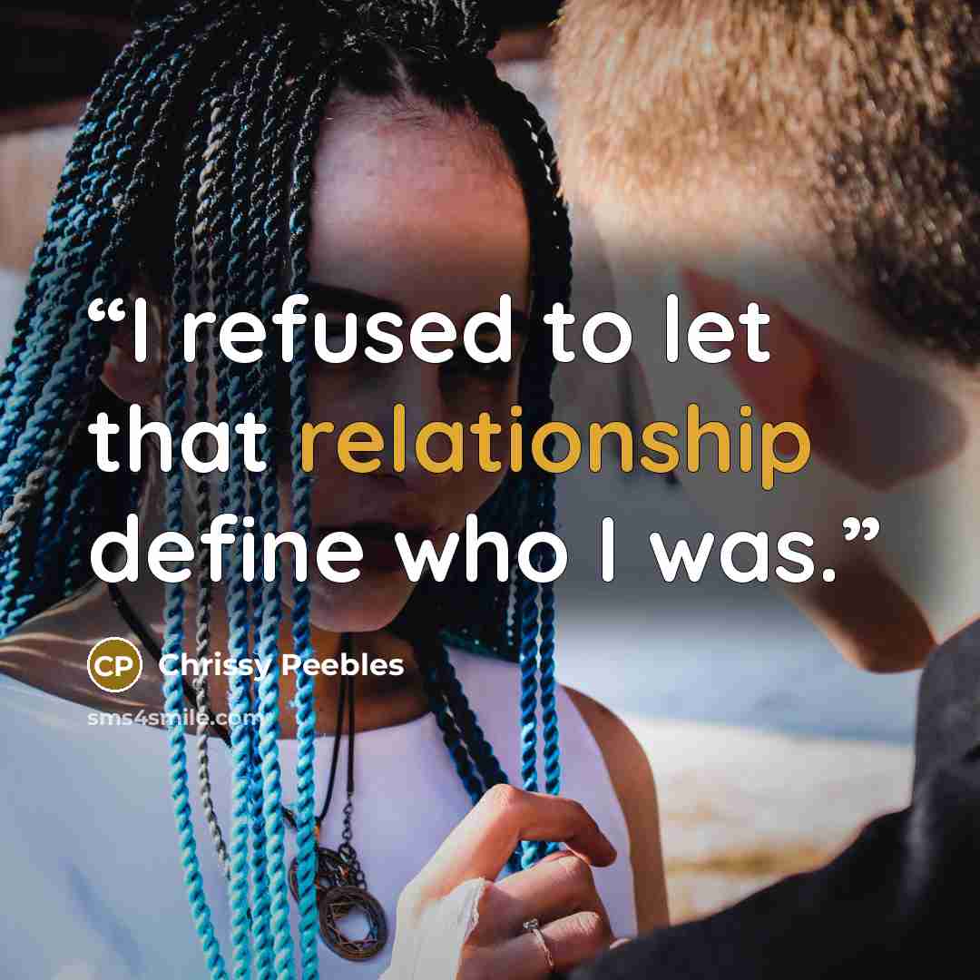 “I refused to let that relationship define who I was.” quote by Chrissy Peebles