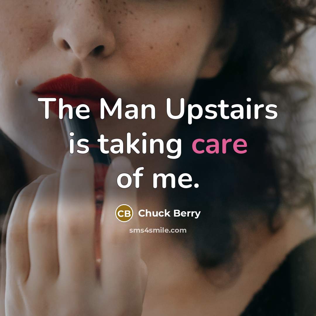 “The Man Upstairs is taking care of me.…” quote by Chuck Berry
