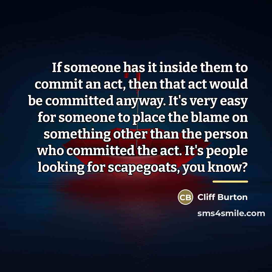 “If someone has it inside them to commit an act,…” quote by Cliff Burton
