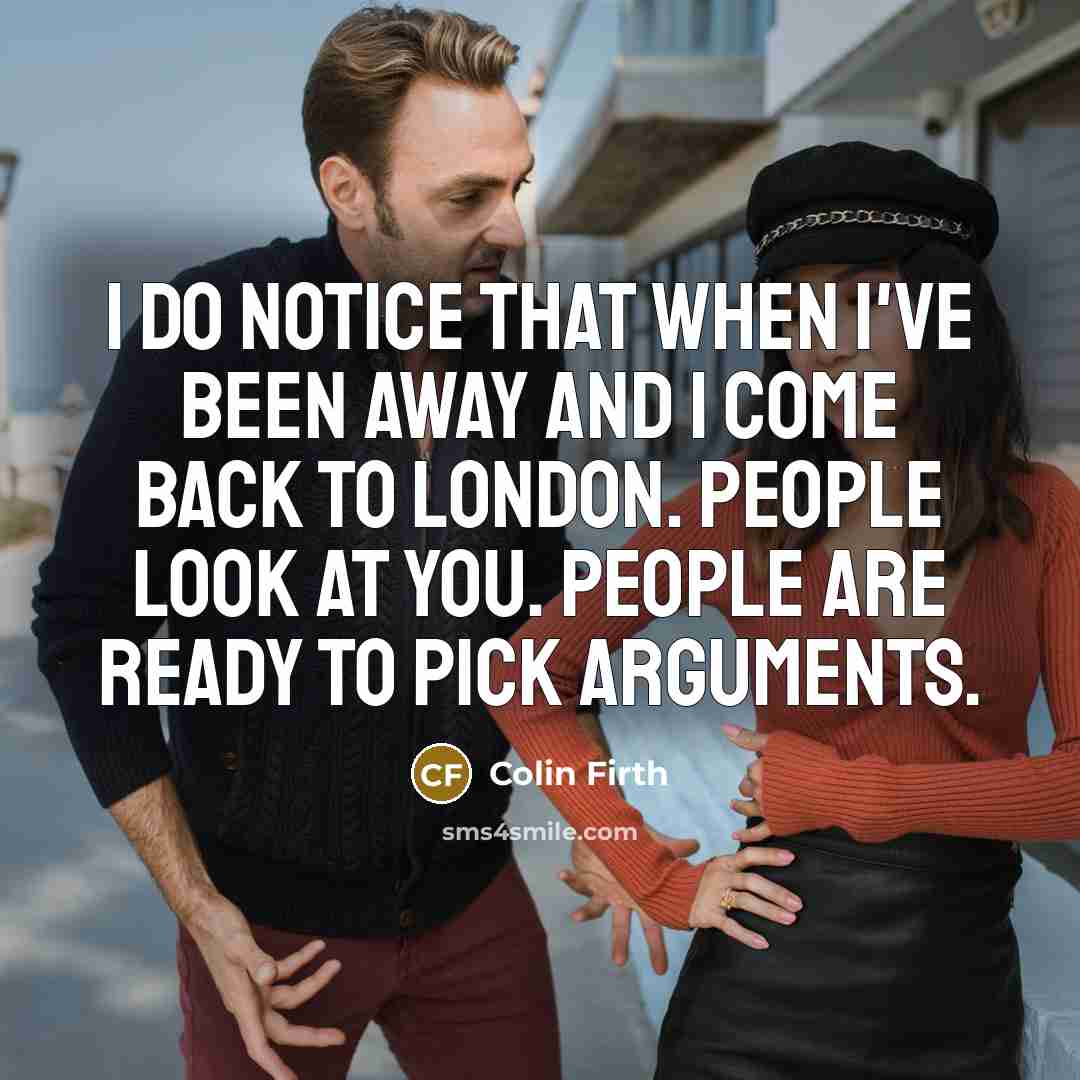 “I do notice that when I've been away and I…” quote by Colin Firth