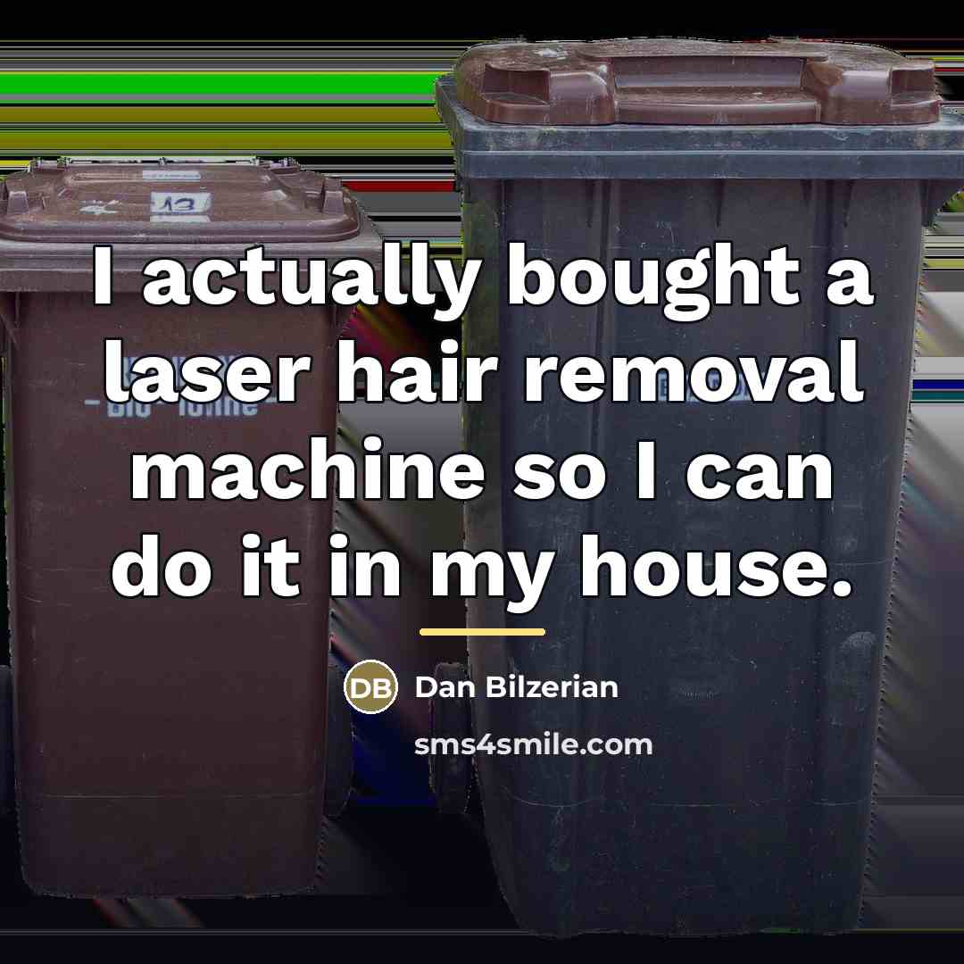 “I actually bought a laser hair removal machine so I…” quote by Dan Bilzerian