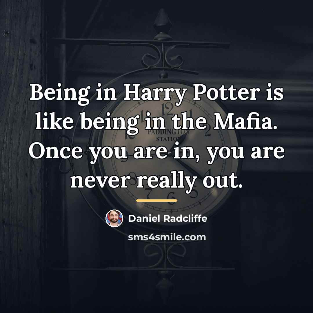 “Being in Harry Potter is like being in the Mafia.…” quote by Daniel Radcliffe