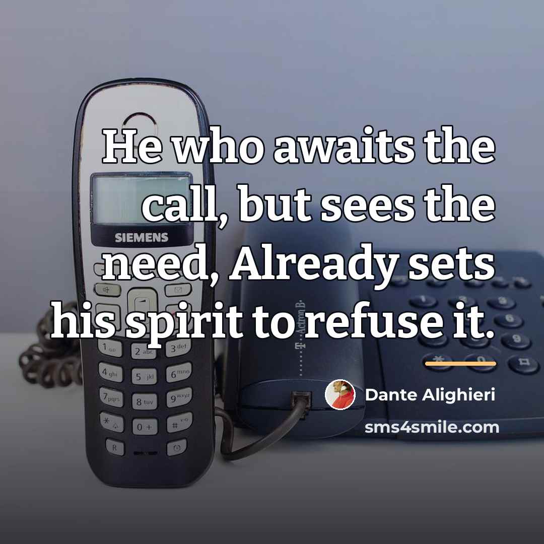 “He who awaits the call, but sees the need, Already…” quote by Dante Alighieri