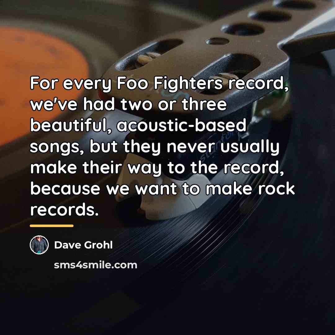 “For every Foo Fighters record, we've had two or three…” quote by Dave Grohl