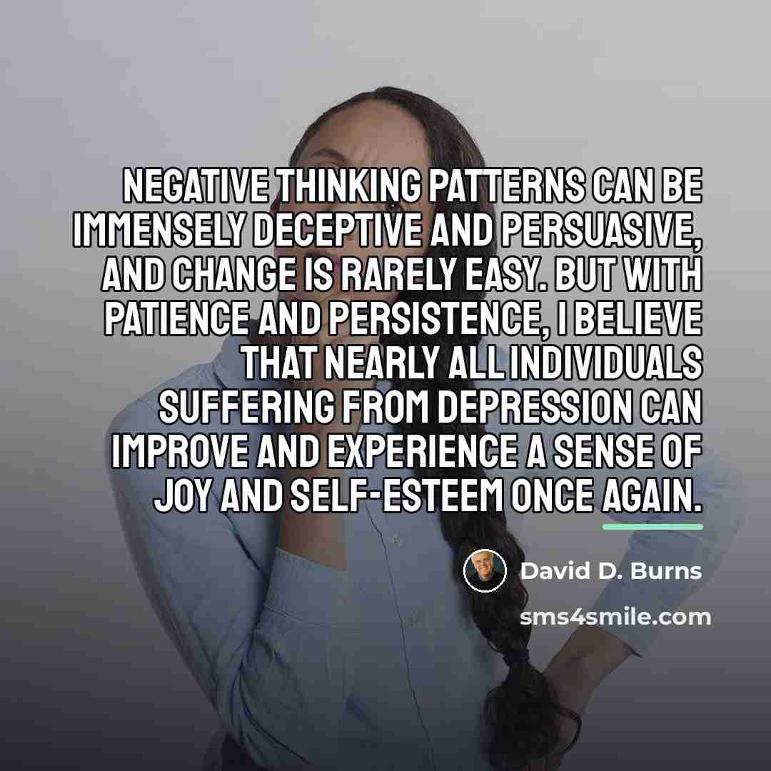 “Negative thinking patterns can be immensely deceptive and persuasive, and…” quote by David D. Burns