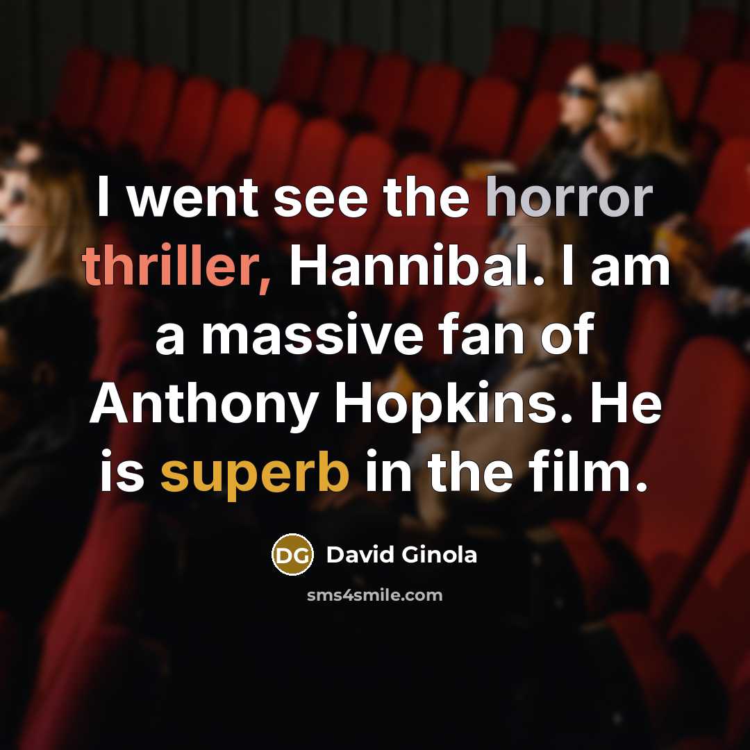 “I went see the horror thriller, Hannibal. I am a massive fan of Anthony Hopkins. He is superb in the film.” quote by David Ginola