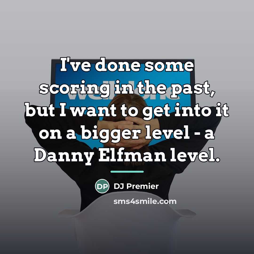 “I've done some scoring in the past, but I want…” quote by DJ Premier