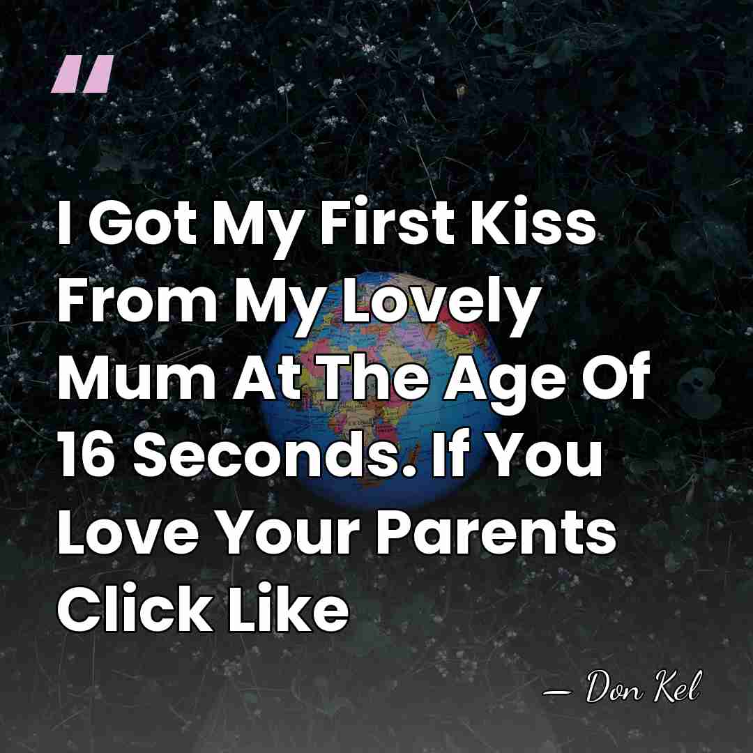 I Got My First Kiss From My Lovely Mum At The Age&hellip; - Don Kel