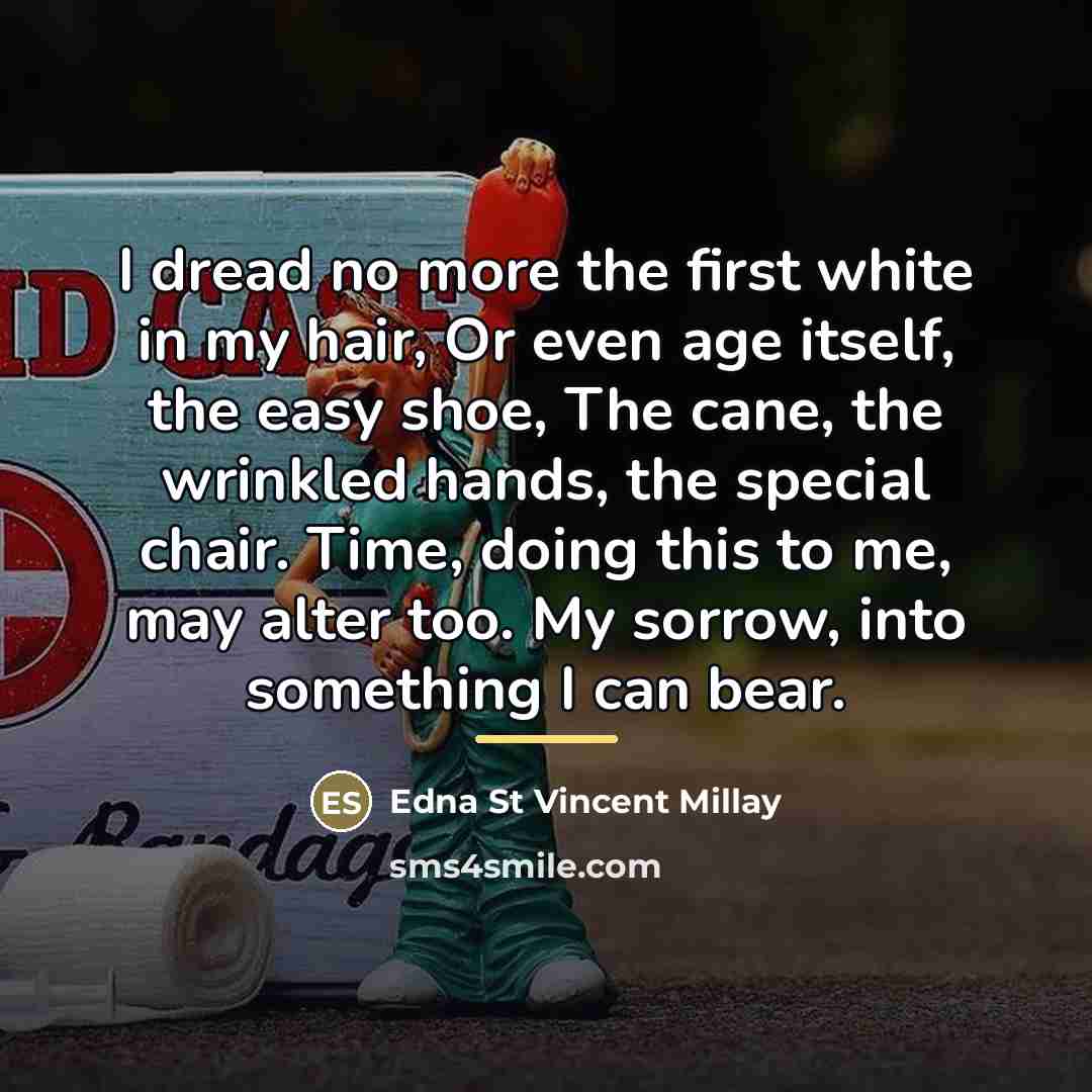 “I dread no more the first white in my hair,…” quote by Edna St Vincent Millay