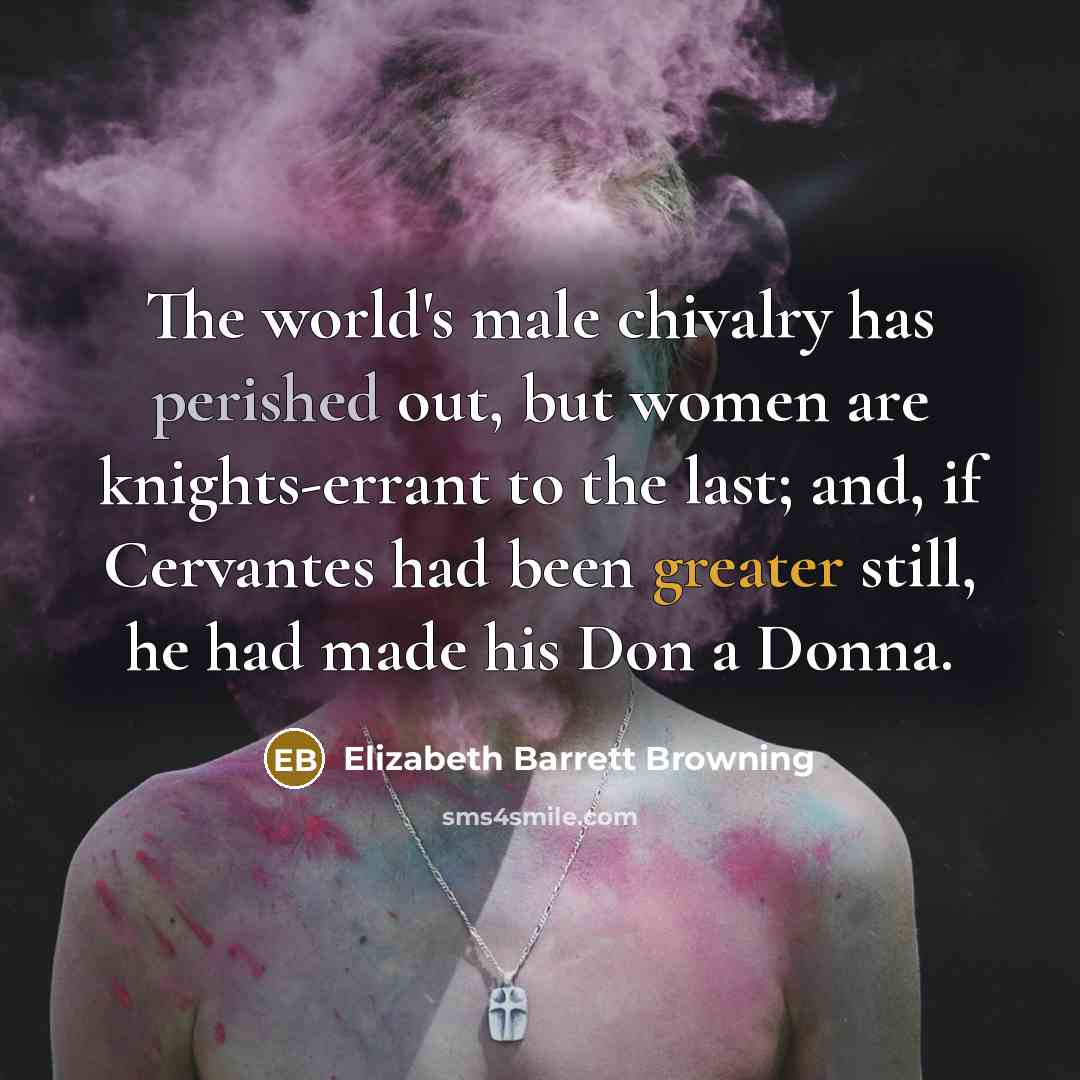 “The world's male chivalry has perished out, but women are…” quote by Elizabeth Barrett Browning