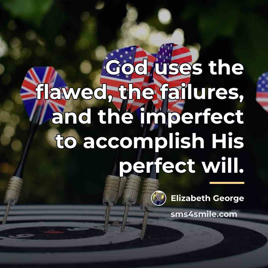 “God uses the flawed, the failures, and the imperfect to…” quote by Elizabeth George