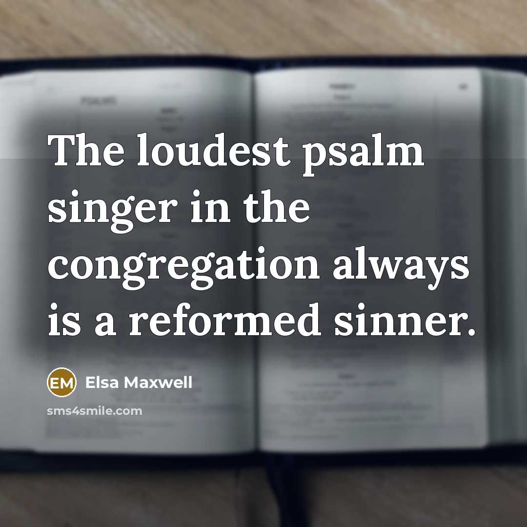 “The loudest psalm singer in the congregation always is a…” quote by Elsa Maxwell