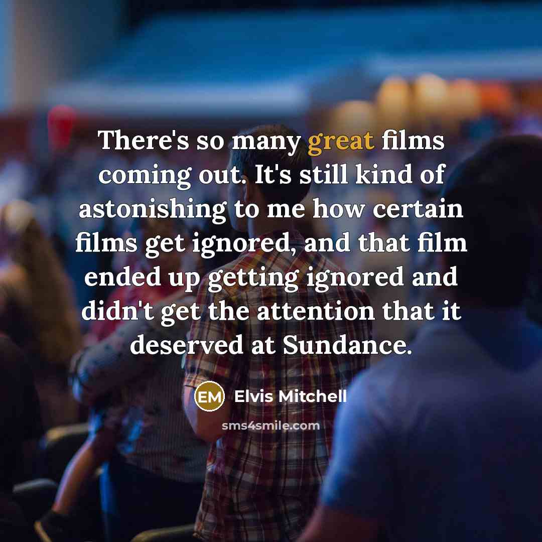 “There's so many great films coming out. It's still kind…” quote by Elvis Mitchell