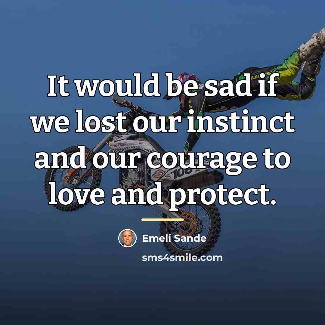 “It would be sad if we lost our instinct and…” quote by Emeli Sande