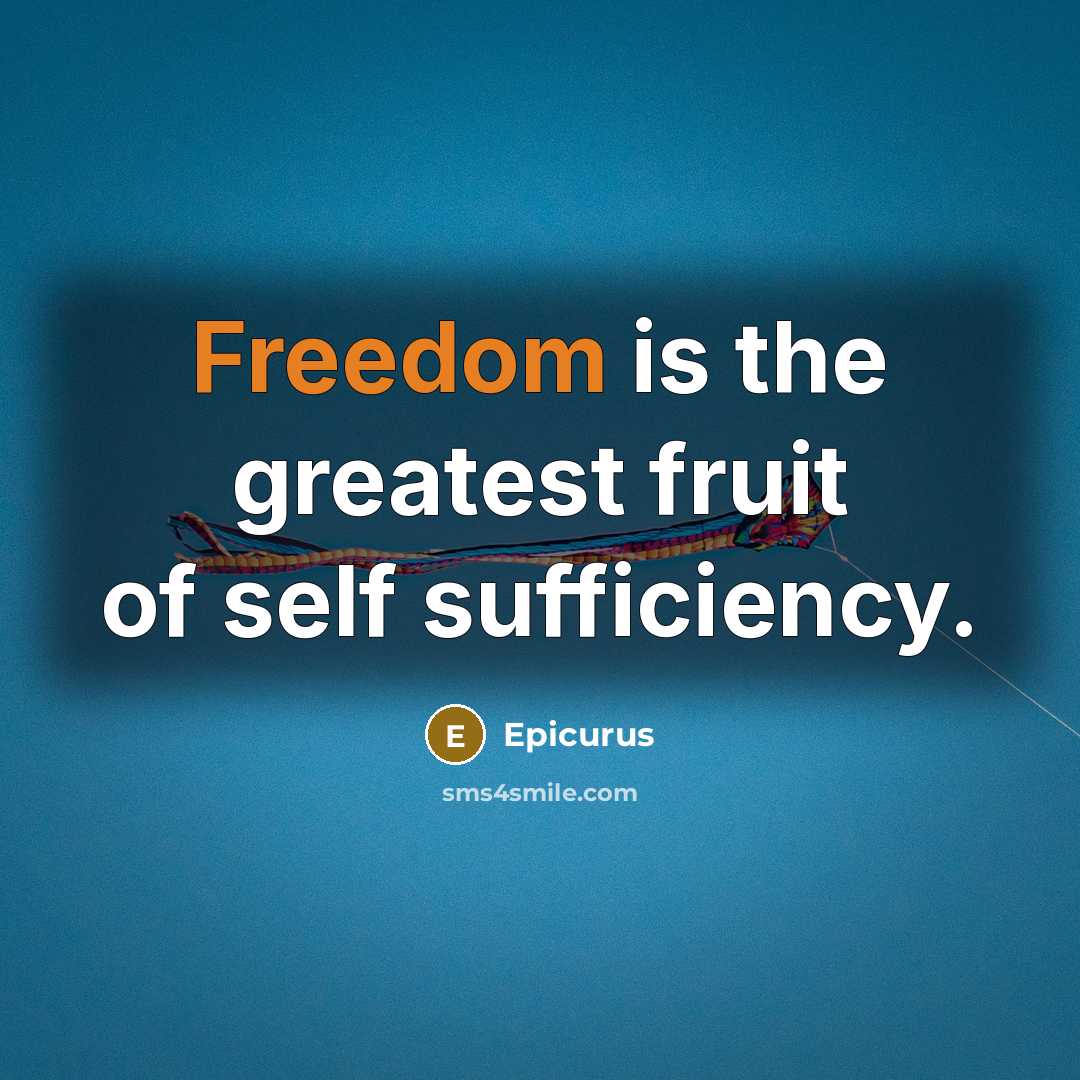 “Freedom is the greatest fruit of self sufficiency.…” quote by Epicurus