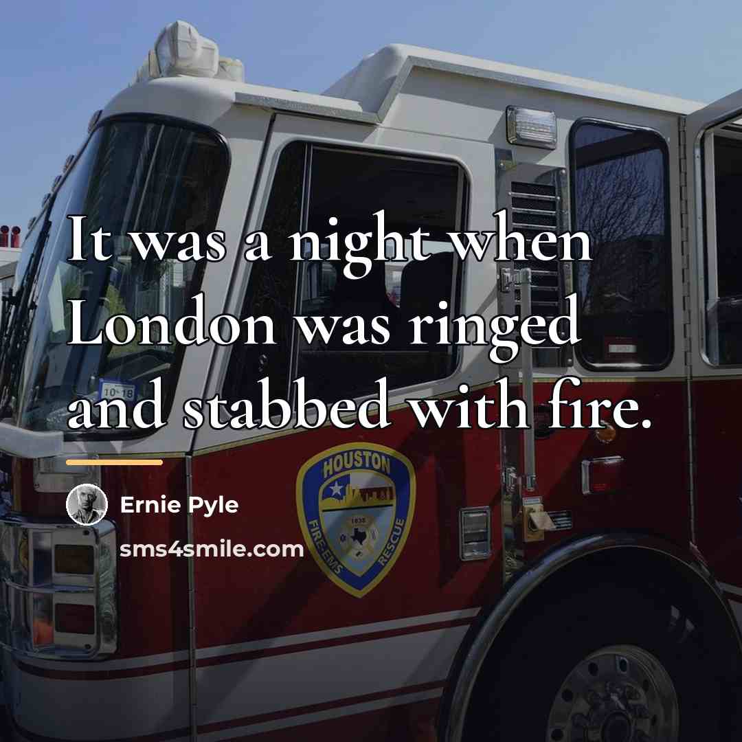 “It was a night when London was ringed and stabbed…” quote by Ernie Pyle