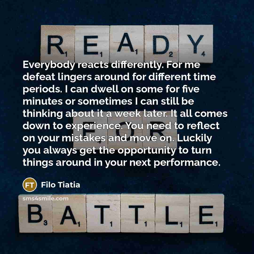 “Everybody reacts differently. For me defeat lingers around for different…” quote by Filo Tiatia